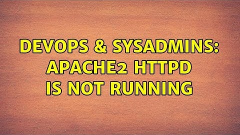 DevOps & SysAdmins: apache2 httpd is not running