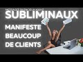 Manifester des clients  subliminaux loidattraction loidassomption entrepreneur