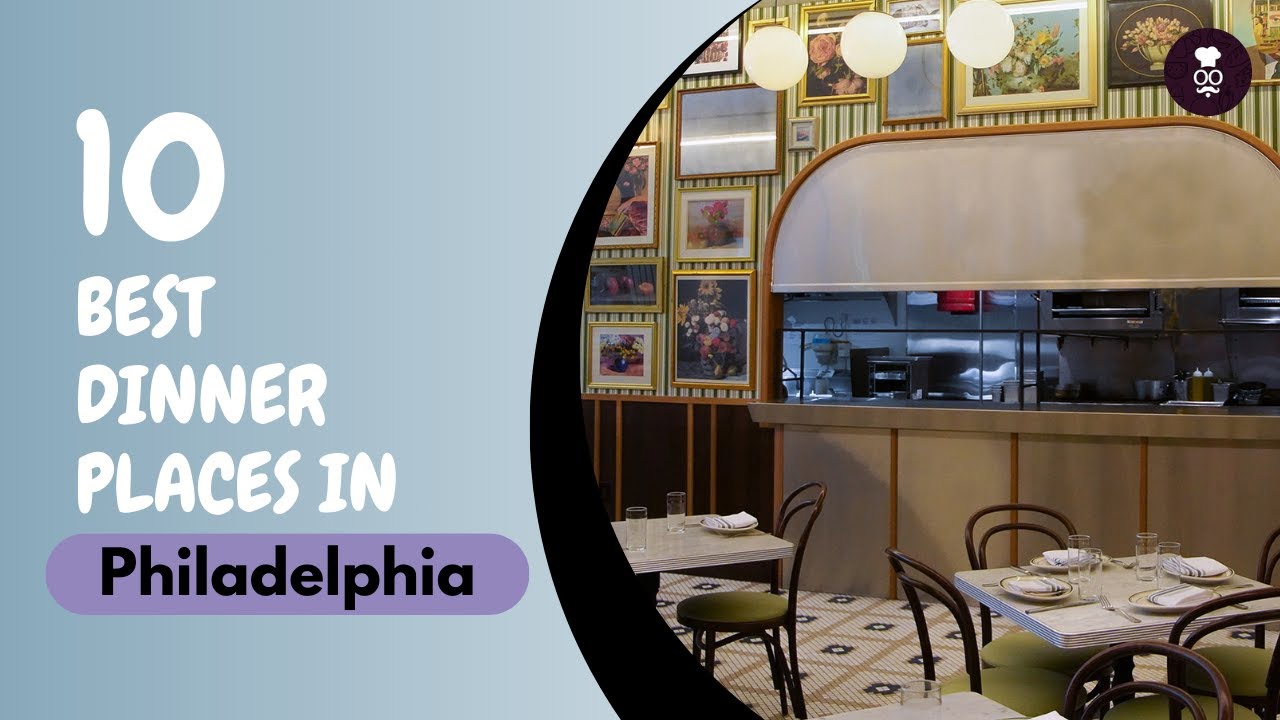 Best Dinner Places in Philadelphia | Dinner Places to Eat in