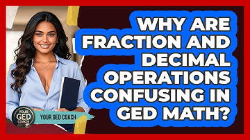 Why Are Fraction And Decimal Operations Confusing In GED Math? - Your GED Coach