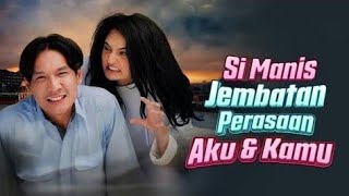 FTV SCTV‼️Si Manis Jembatan Perasaan Aku Dan Kamu - Rachquel Neisa & Fendy Chow