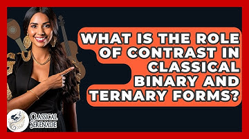 What Is The Role Of Contrast In Classical Binary And Ternary Forms? - Classical Serenade