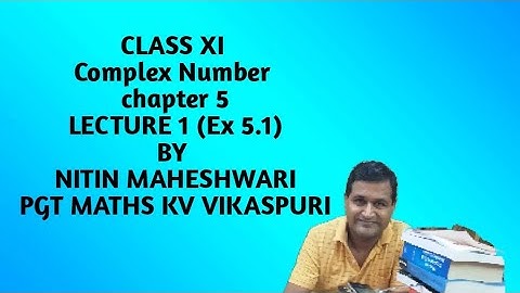 Complex Number CLASS XI CHAPTER 5 BY NITIN MAHESHWARI PGT MATHS KV VIKASPURI