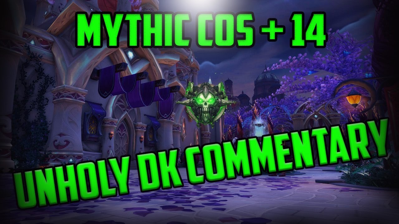 WoW Legion Unholy DK Mythic COS +14 Commentary - Tips/Tricks