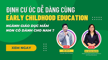Định Cư Úc Dễ Dàng Với Ngành Giáo Dục Mầm Non | Early Childhood Education