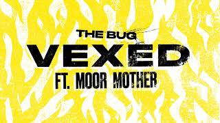 The Bug - &#39;Vexed (feat. Moor Mother)&#39; (Official Audio)