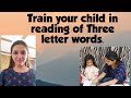 Effective tips to train your child in Three Letter Words /Three letter Blending /Phonics/Sight Words