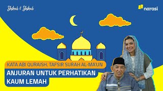 Kata Abi Quraish, Tafsir Surah Al-Ma’un: Anjuran untuk Perhatikan Kaum Lemah | Shihab & Shihab