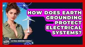 How Does Earth Grounding Protect Electrical Systems? - Electrical Engineering Essentials