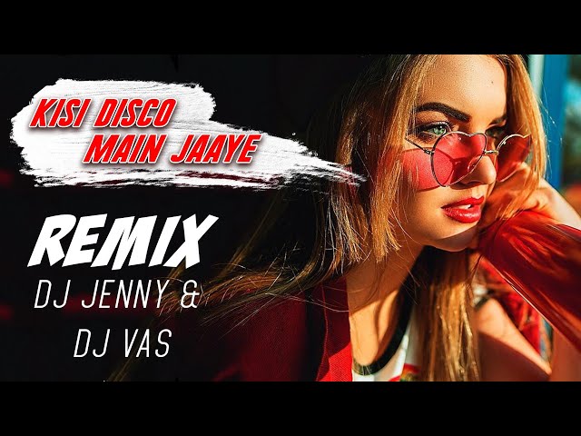 Kisi Disco Main Jaye (Remix) | DJ Jenny & DJ Vas | class=
