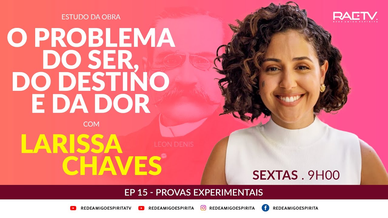 O PROBLEMA DO SER, DO DESTINO E DA DOR- Ep 15 - PROVAS EXPERIMENTAIS 2ª parte - LARISSA CHAVES