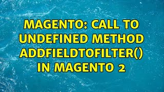 Magento: Call to undefined method addFieldToFilter() in magento 2 (2 Solutions!!)