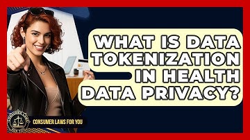 What Is Data Tokenization In Health Data Privacy? - Consumer Laws For You