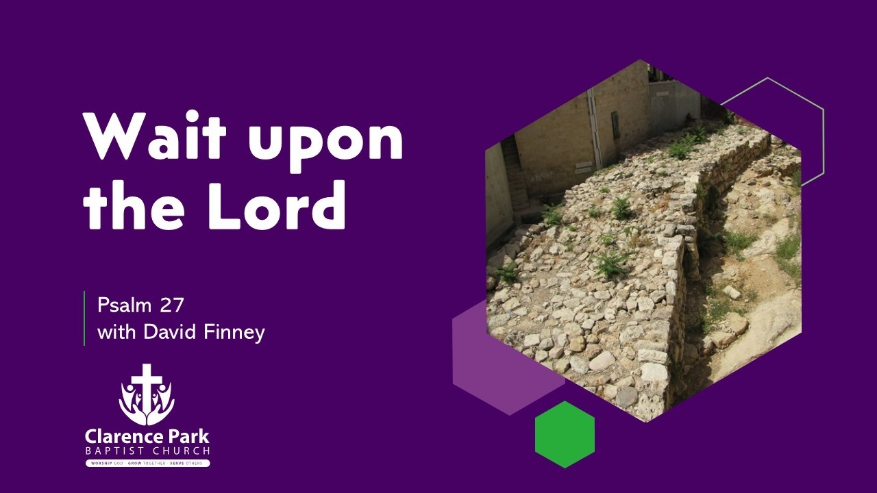 18 10 2026 - Psalm 27 'Wait upon the Lord' with David Finney