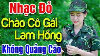 Nhạc Đỏ CHÀO EM CÔ GÁI LAM HỒNG REMIX Không Quảng Cáo - Nhạc Tiền Chiến Remix HAY NHẤT 2023