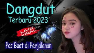 LAGU DANGDUT NONSTOP TERBARU 2023 | ANDALAN PALING SANTAI | PASS BANGET BUAT PERJALANAN JAUH