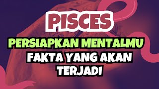 PISCES💥PERSIAPKAN MENTALMU..‼️FAKTA YANG AKAN TERJADI PISCES