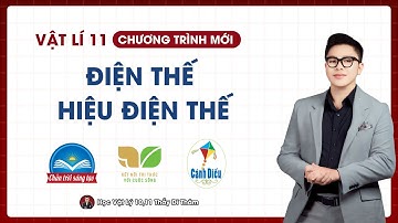 ĐIỆN THẾ. HIỆU ĐIỆN THẾ - VẬT LÝ 11 SGK MỚI | THẦY THÀNH