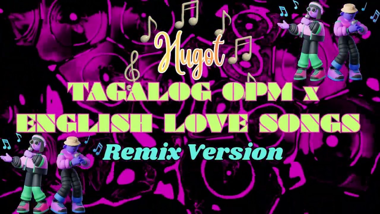 Hugot Tagalog OPM x English Love Songs  Remix Version