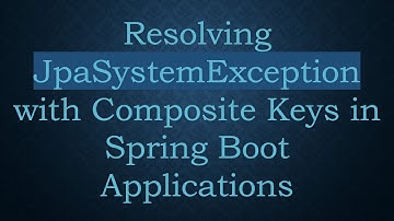 Resolving JpaSystemException with Composite Keys in Spring Boot Applications
