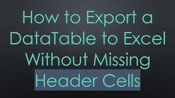 How to Export a DataTable to Excel Without Missing Header Cells