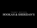 Tommy boysen  hookah  sheridans 