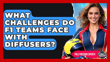 What Challenges Do F1 Teams Face With Diffusers? - Pole Position Experts