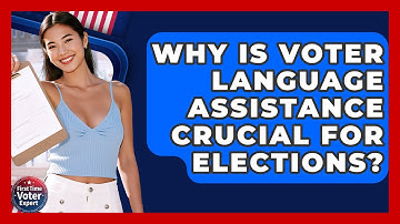 Why Is Voter Language Assistance Crucial For Elections? - First Time Voter Expert