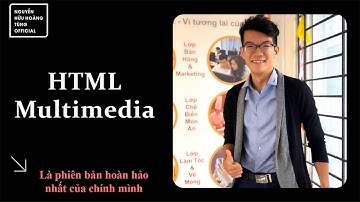 W01- Bài 10 - HTML Multimedia | Đa phương tiện trong HTML | Nguyễn Hữu Hoàng Tùng Official
