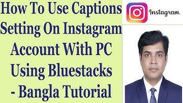 How To Use Captions Setting On Instagram Account With PC Using Bluestacks - Bangla