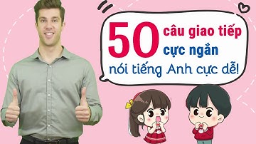 50 câu giao tiếp tiếng Anh cực ngắn cho người mới bắt đầu - Tiếng Anh giao tiếp cho người đi làm