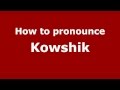 How to pronounce kowshik  pronouncenamescom