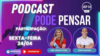 PODE PENSAR #24 - Vereadora Francy Pará e Pará Paulino.