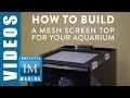 あなたの水族館のためのメッシュスクリーントップを構築する方法