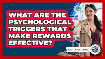 What Are The Psychological Triggers That Make Rewards Effective? - Points and Perks Channel