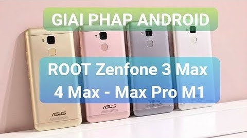 Có phần mềm nào root được zenphone 3 max không năm 2024