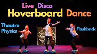 Live Disco Hoverboard Dance A Theatre Physics Flashback 