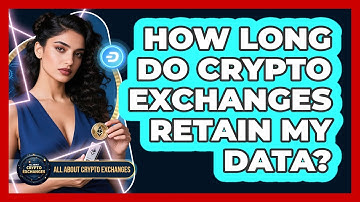 How Long Do Crypto Exchanges Retain My Data?