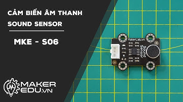 Arduino | Cảm biến âm thanh MKE-S06 | MakerEDU Sensor Tutorial