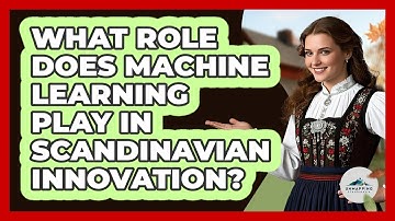 What Role Does Machine Learning Play In Scandinavian Innovation? - Unmapping Scandinavia