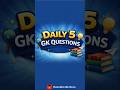 Daily 5 Gk Questions
