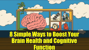 8 Simple Ways to Boost Your Brain Health and Cognitive Function