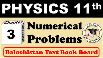 Numerical Problems | Chapter 3 Forces & Motion | Physics 11th | Balochistan Text Book Board Queta