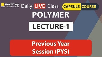 Polymers | Previous Year Session | CSIR-NET | Lecture-1 | Capsule Course | VedPrep Chem Academy