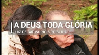 Meu Tributo (A Deus Toda Glória) - Luiz de Carvalho &amp; Priscila