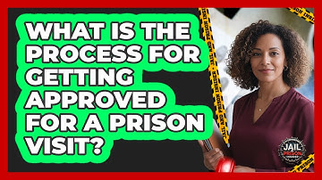 What Is The Process For Getting Approved For A Prison Visit? - Jail & Prison Insider