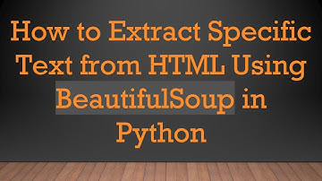 How to Extract Specific Text from HTML Using BeautifulSoup in Python