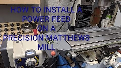 Installing a Power Feed  for a Precision Matthews Mill