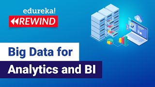Big Data for BI and Analytics | Big Data Tutorial For Beginners | Edureka | Big Data Rewind - 1