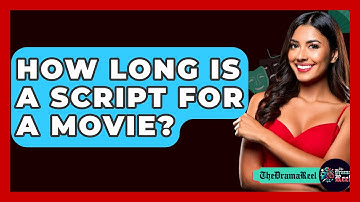 How Long Is A Script For A Movie? - The Drama Reel